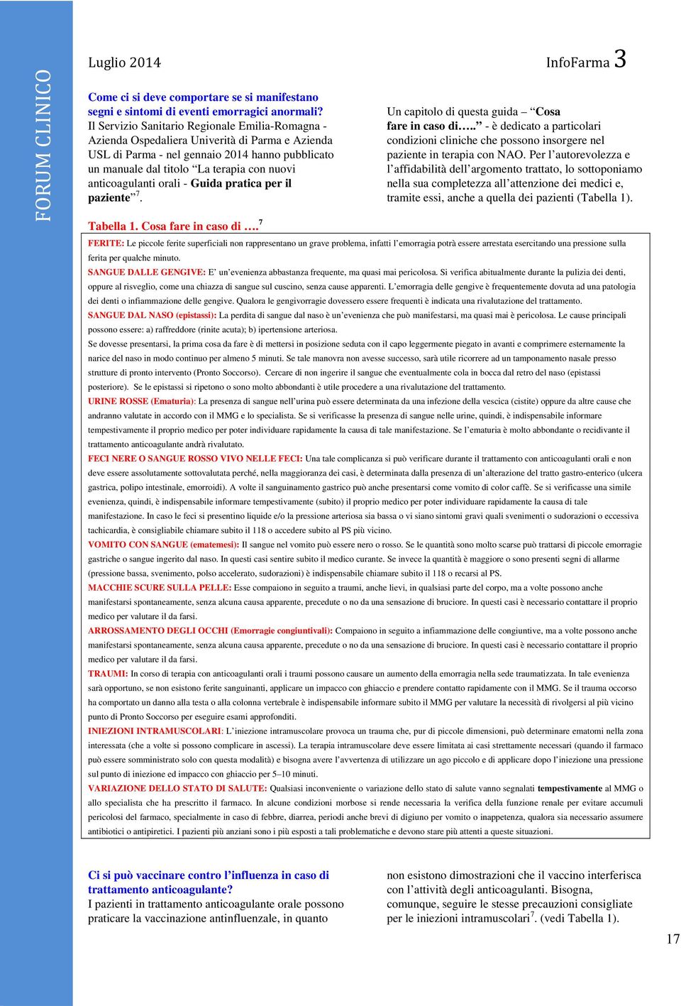 anticoagulanti orali - Guida pratica per il paziente 7. Tabella 1. Cosa fare in caso di. 7 Un capitolo di questa guida Cosa fare in caso di.