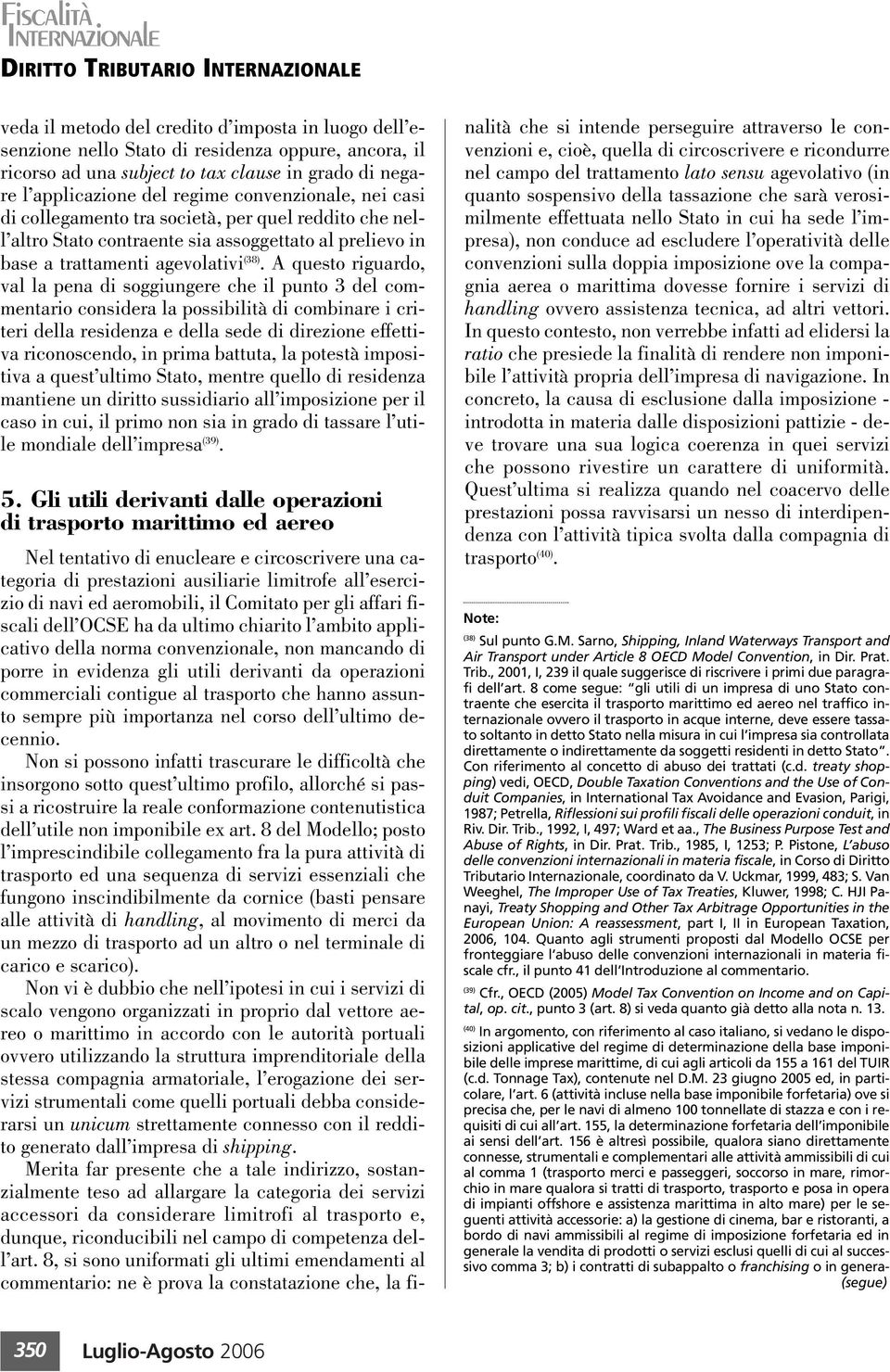 A questo riguardo, val la pena di soggiungere che il punto 3 del commentario considera la possibilità di combinare i criteri della residenza e della sede di direzione effettiva riconoscendo, in prima