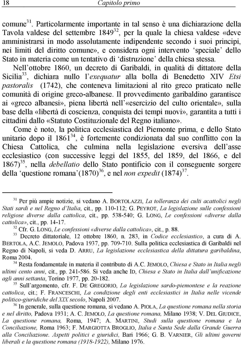 suoi principi, nei limiti del diritto comune», e considera ogni intervento speciale dello Stato in materia come un tentativo di distruzione della chiesa stessa.