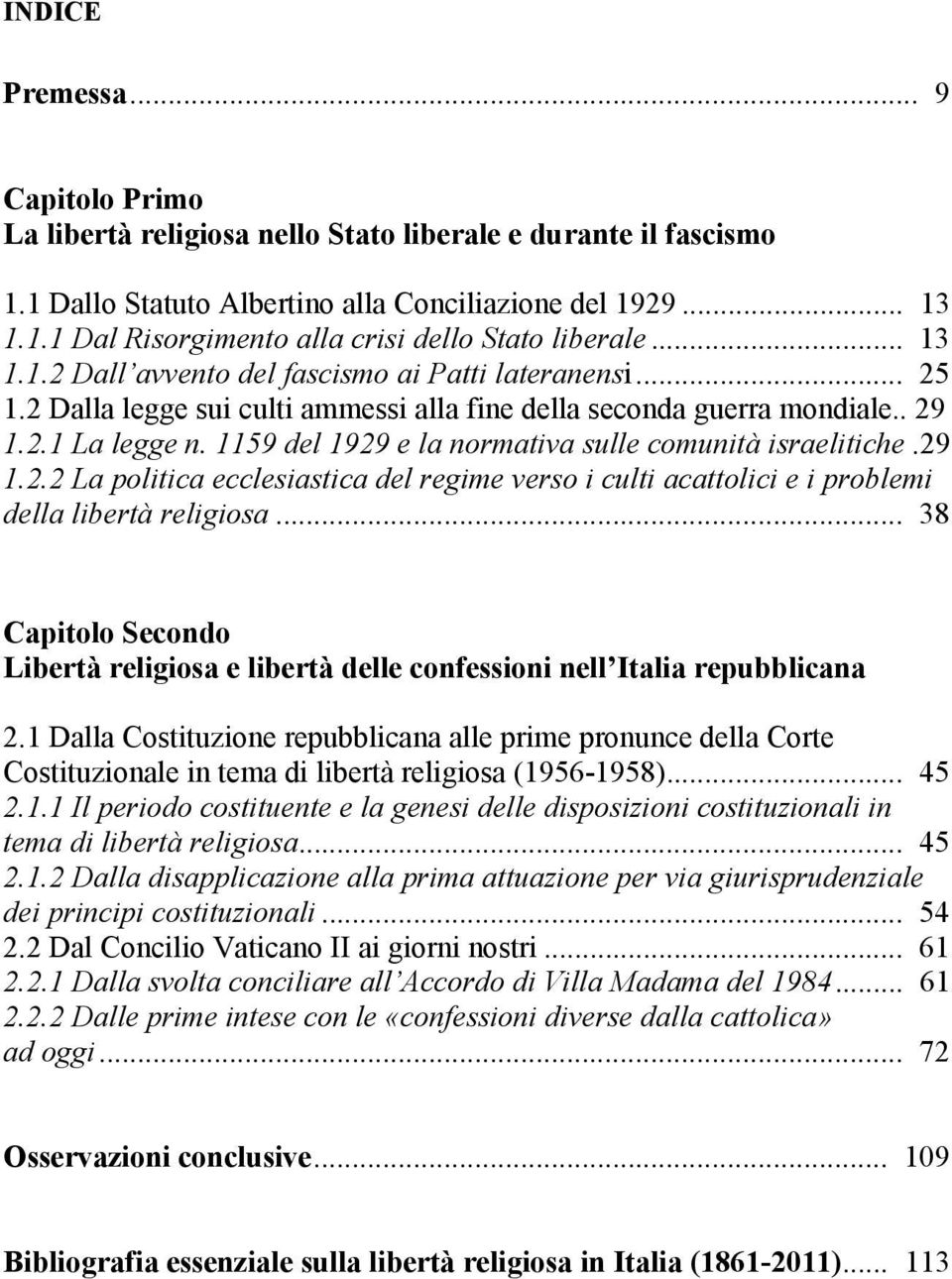 1159 del 1929 e la normativa sulle comunità israelitiche. 29 1.2.2 La politica ecclesiastica del regime verso i culti acattolici e i problemi della libertà religiosa.