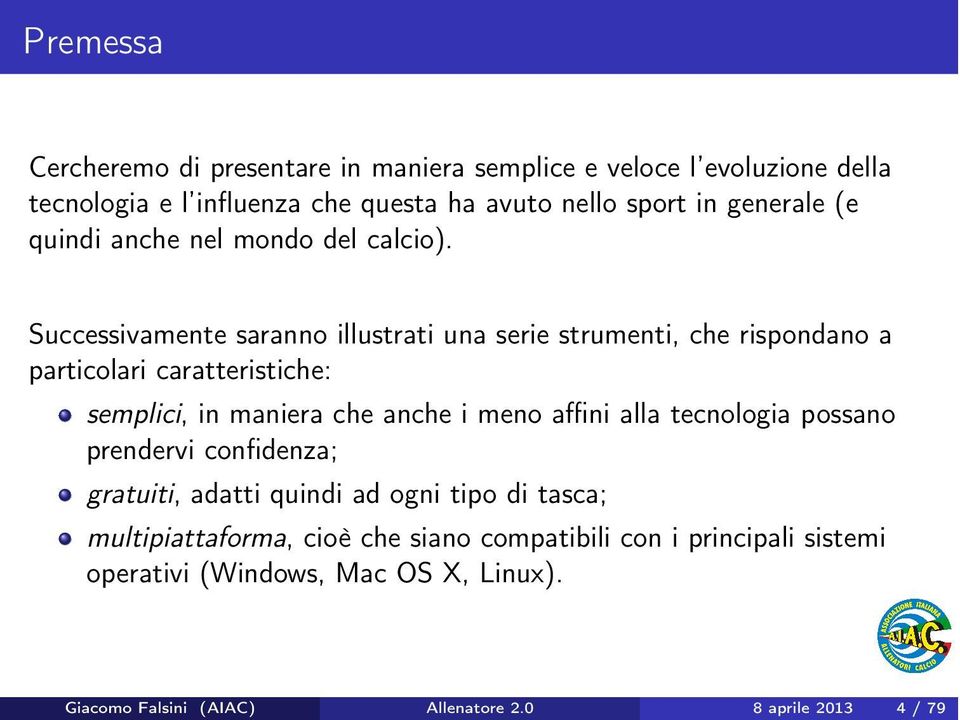 Successivamente saranno illustrati una serie strumenti, che rispondano a particolari caratteristiche: semplici, in maniera che anche i