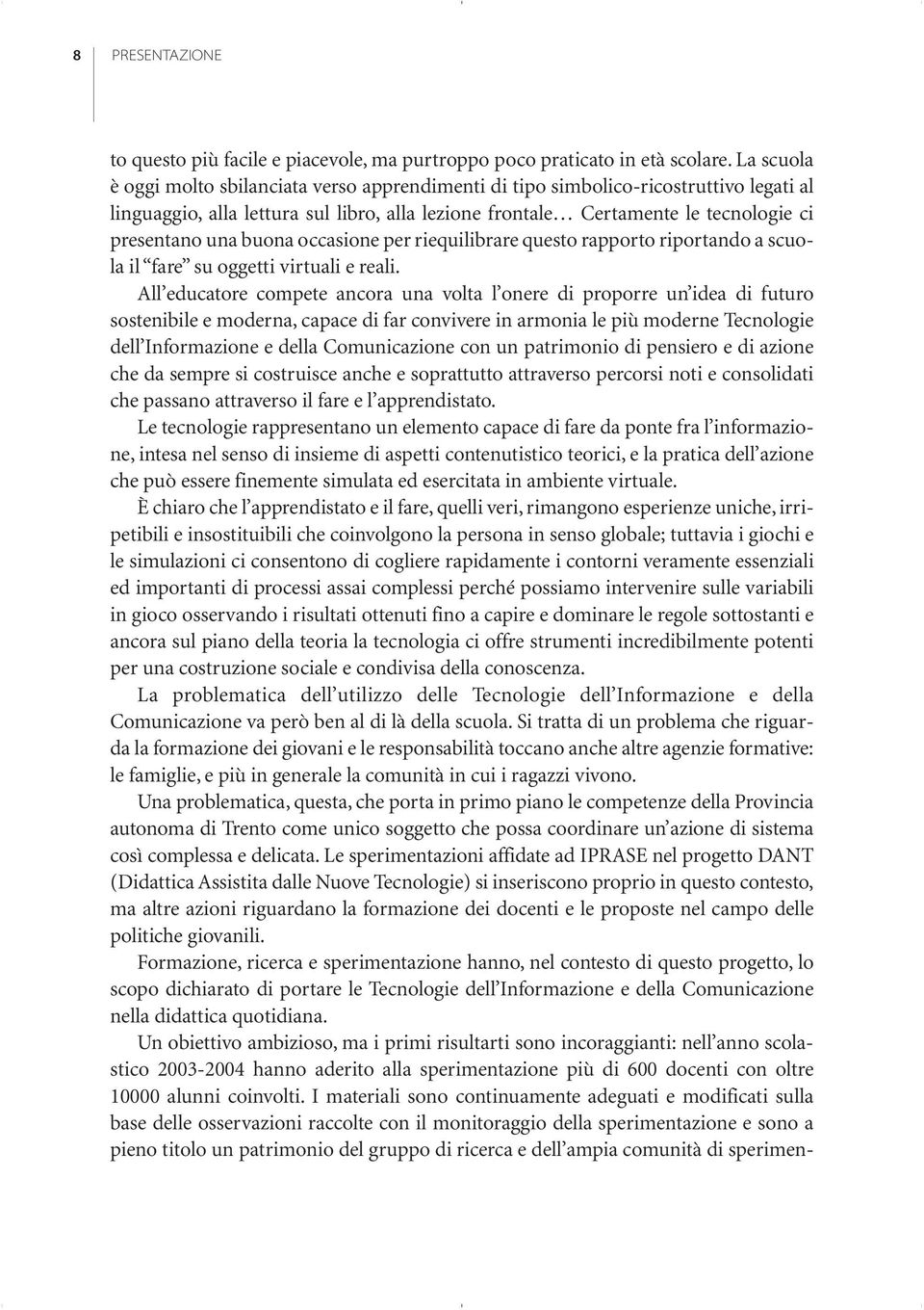 buona occasione per riequilibrare questo rapporto riportando a scuola il fare su oggetti virtuali e reali.