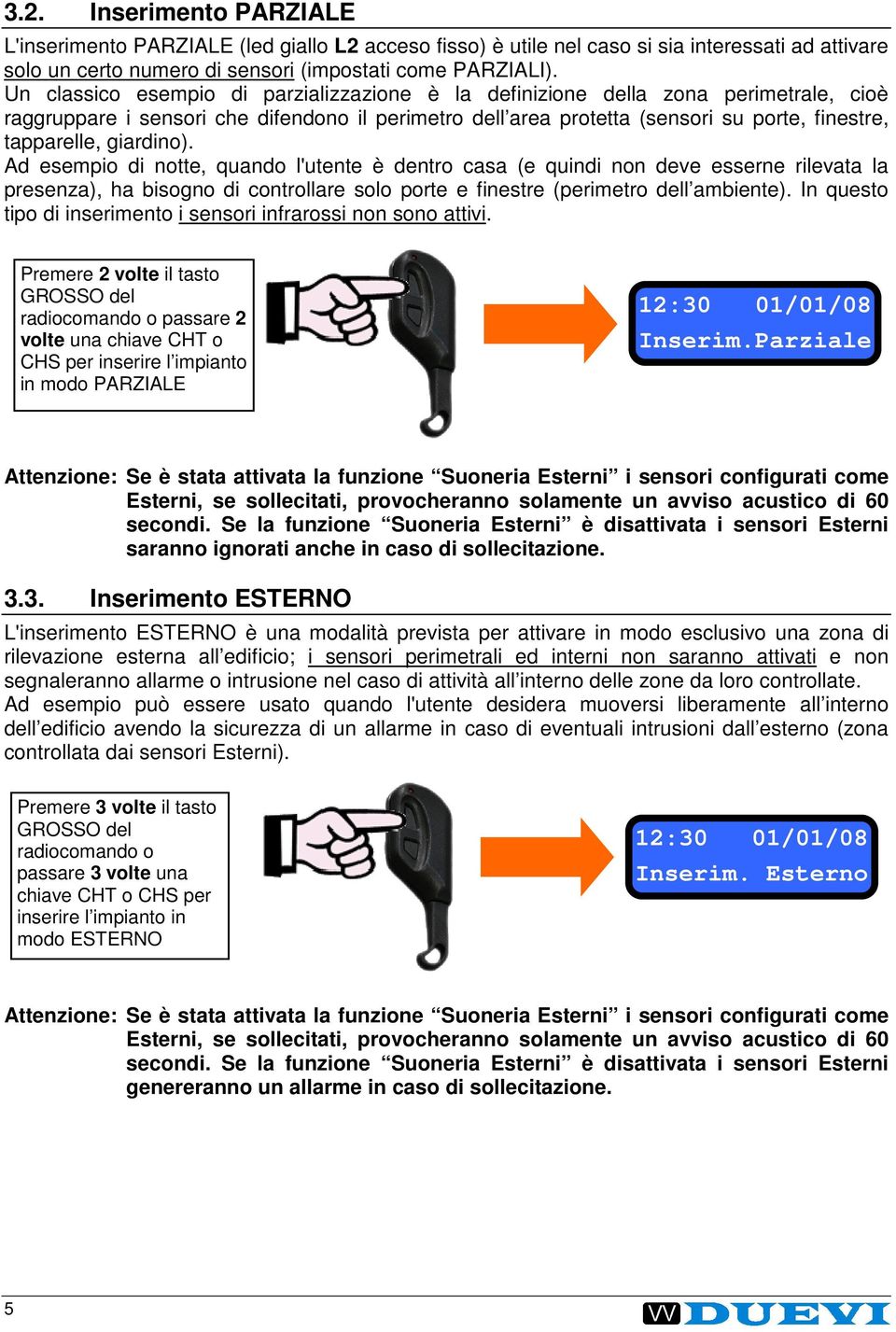 giardino). Ad esempio di notte, quando l'utente è dentro casa (e quindi non deve esserne rilevata la presenza), ha bisogno di controllare solo porte e finestre (perimetro dell ambiente).