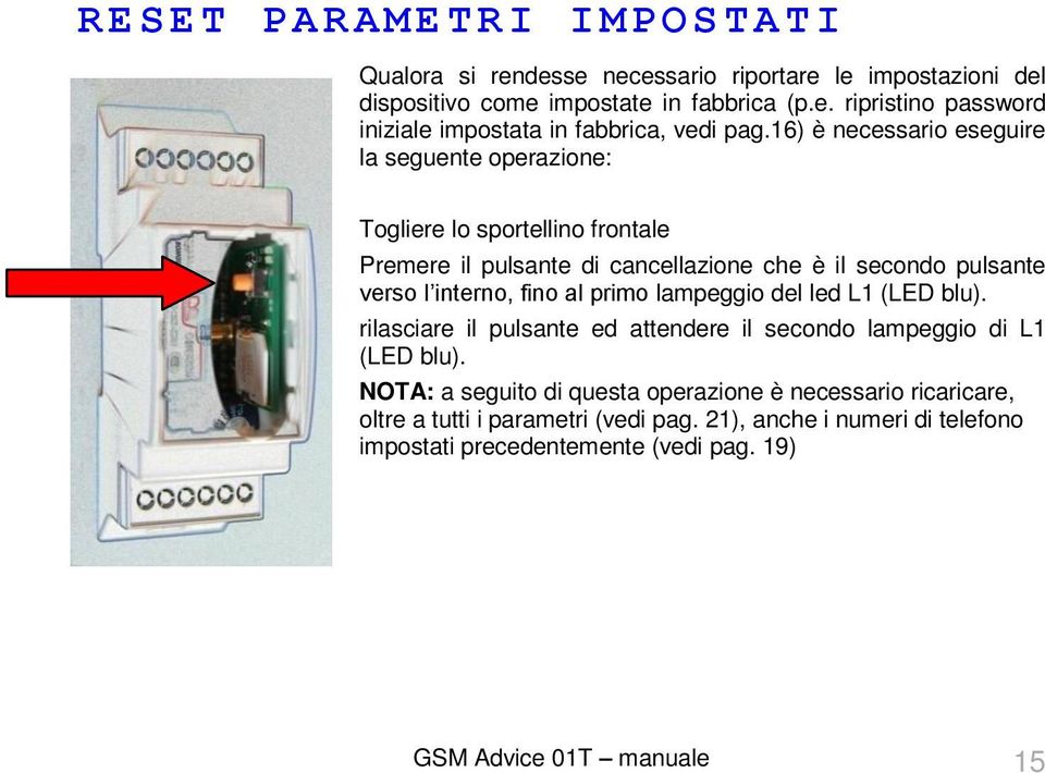 al primo lampeggio del led L1 (LED blu). rilasciare il pulsante ed attendere il secondo lampeggio di L1 (LED blu).