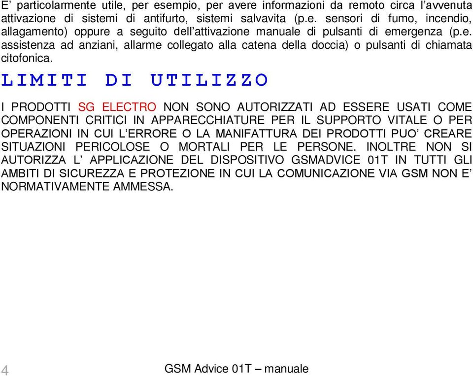 LIMITI DI UTILIZZO I PRODOTTI SG ELECTRO NON SONO AUTORIZZATI AD ESSERE USATI COME COMPONENTI CRITICI IN APPARECCHIATURE PER IL SUPPORTO VITALE O PER OPERAZIONI IN CUI L ERRORE O LA MANIFATTURA DEI