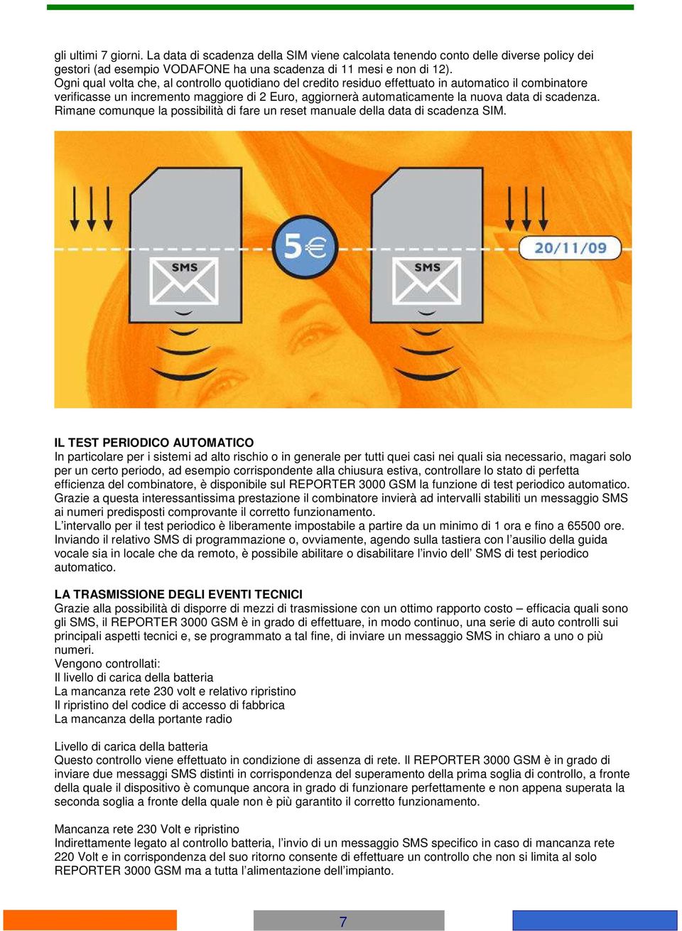 scadenza. Rimane comunque la possibilità di fare un reset manuale della data di scadenza SIM.