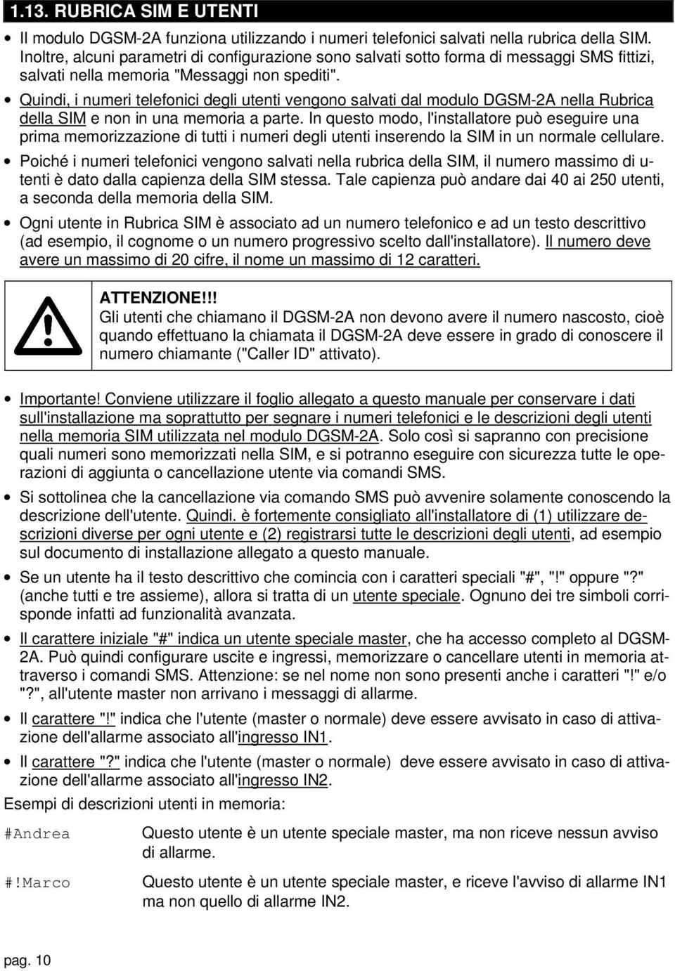 Quindi, i numeri telefonici degli utenti vengono salvati dal modulo DGSM-2A nella Rubrica della SIM e non in una memoria a parte.