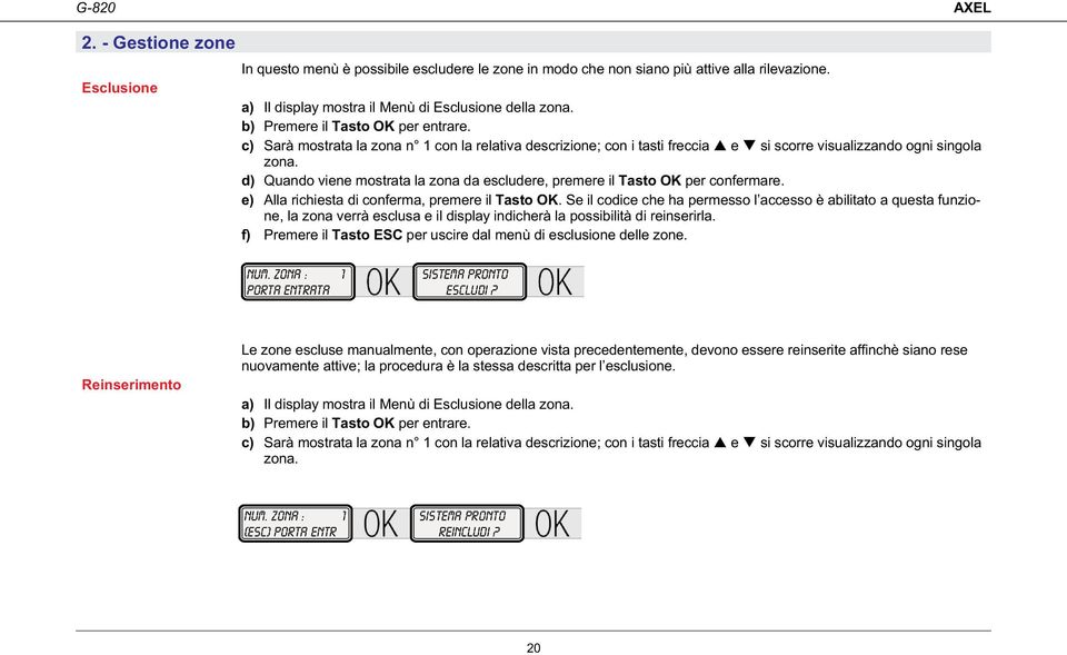 d) Quando viene mostrata la zona da escludere, premere il Tasto OK per confermare. e) Alla richiesta di conferma, premere il Tasto OK.