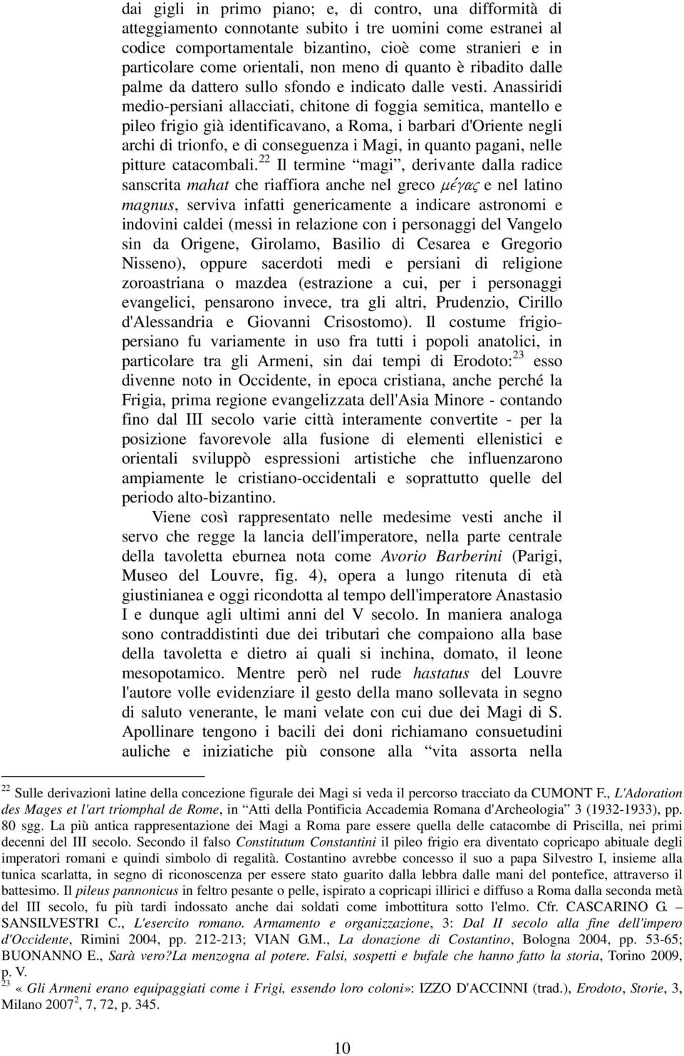 fanciullo, seduto in trono. Andrea Agnello non parla neppure del rapporto dei tre personaggi di S.