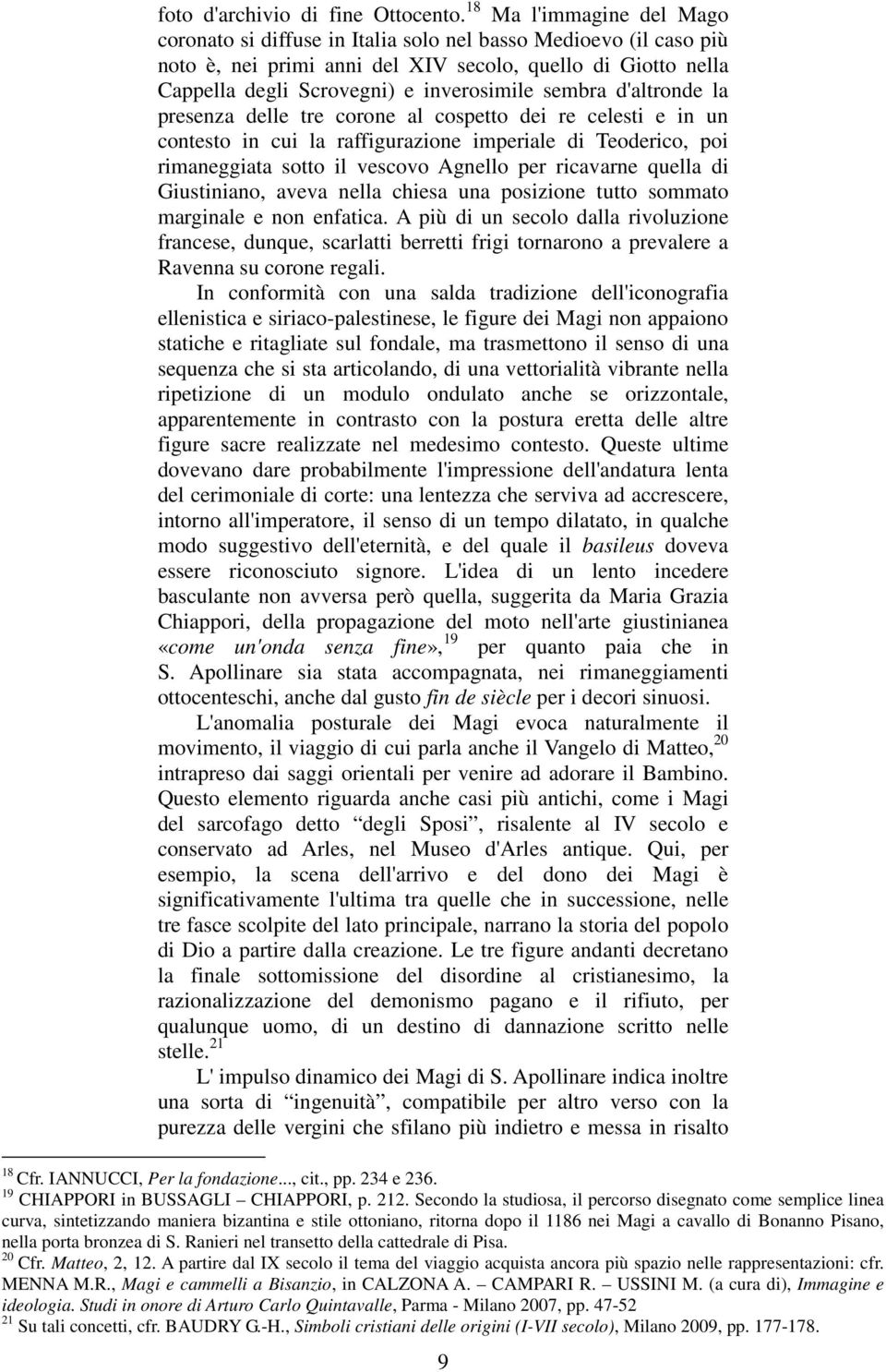 Roma e convertita in semplice segno di omaggio, come si apprezza nei rilievi marmorei della Colonna Antonina, o nei basamenti scolpiti esposti oggi nella chiesa dei SS.