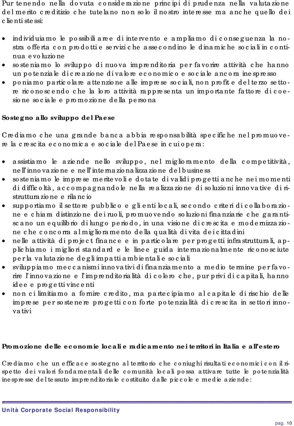 imprenditoria per favorire attività che hanno un potenziale di creazione di valore economico e sociale ancora inespresso poniamo particolare attenzione alle imprese sociali, non profit e del terzo