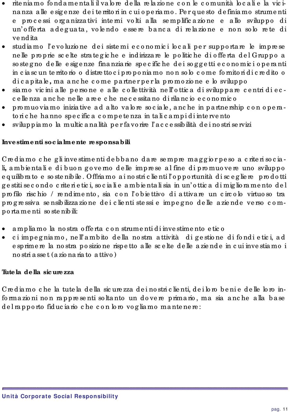 studiamo l evoluzione dei sistemi economici locali per supportare le imprese nelle proprie scelte strategiche e indirizzare le politiche di offerta del Gruppo a sostegno delle esigenze finanziarie