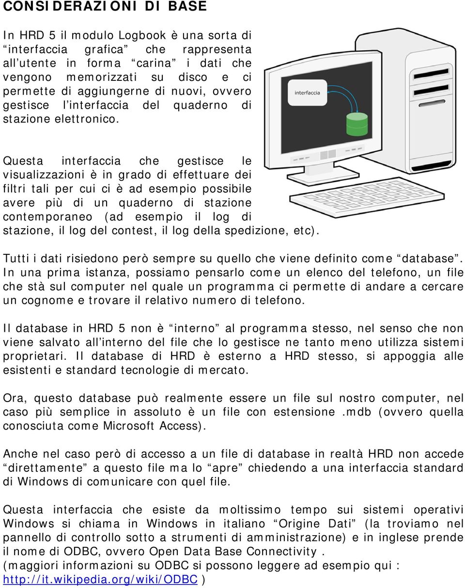 Questa interfaccia che gestisce le visualizzazioni è in grado di effettuare dei filtri tali per cui ci è ad esempio possibile avere più di un quaderno di stazione contemporaneo (ad esempio il log di