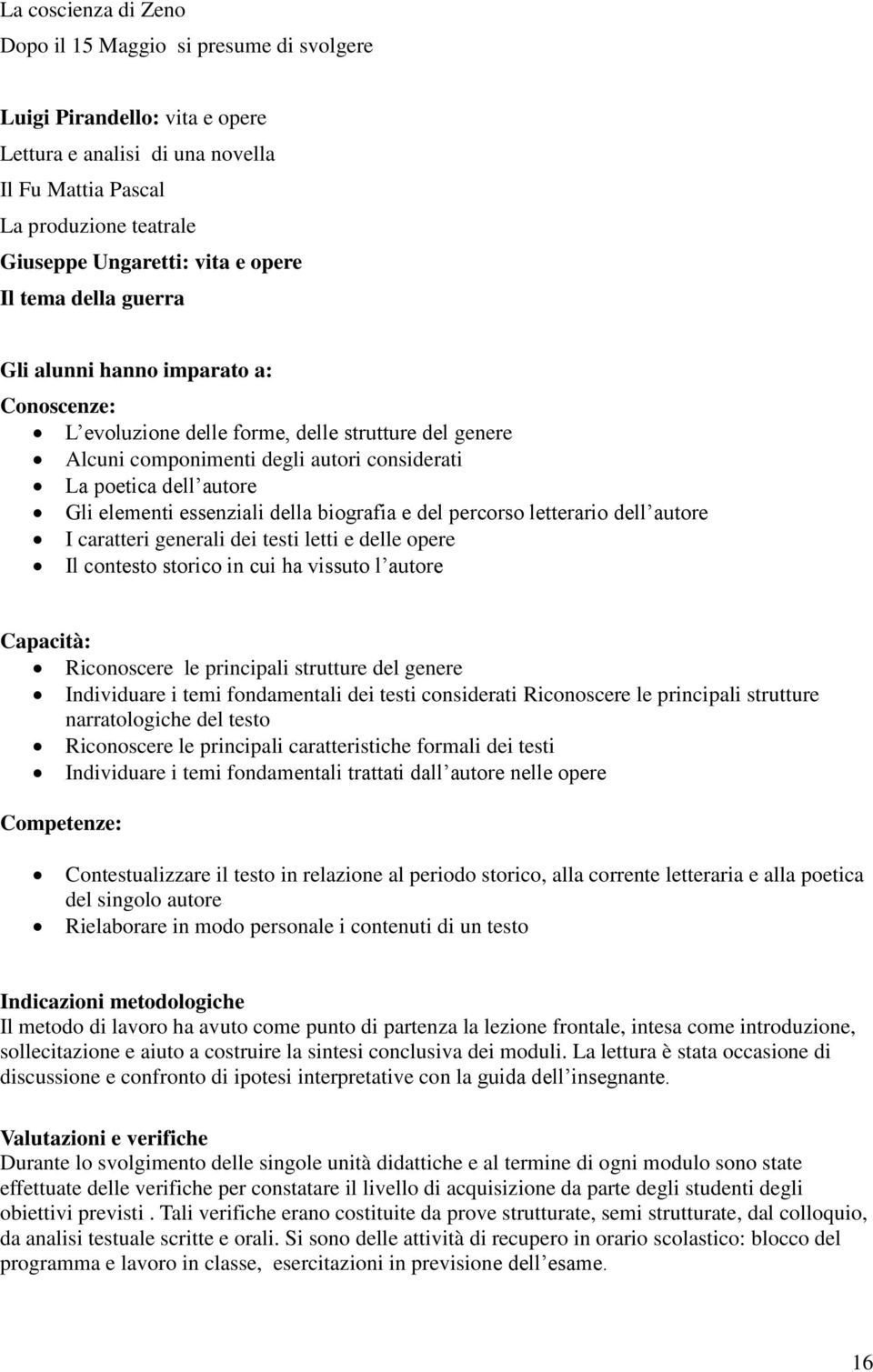 elementi essenziali della biografia e del percorso letterario dell autore I caratteri generali dei testi letti e delle opere Il contesto storico in cui ha vissuto l autore Capacità: Riconoscere le