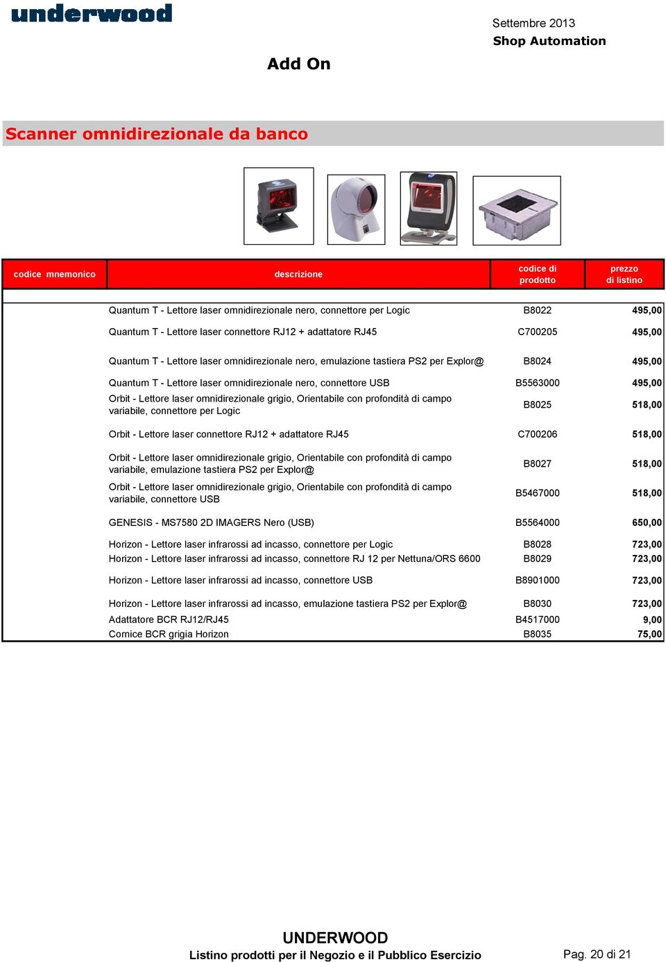 Lettore laser omnidirezionale grigio, Orientabile con profondità di campo variabile, connettore per Logic B8025 518,00 Orbit - Lettore laser connettore RJ12 + adattatore RJ45 C700206 518,00 Orbit -