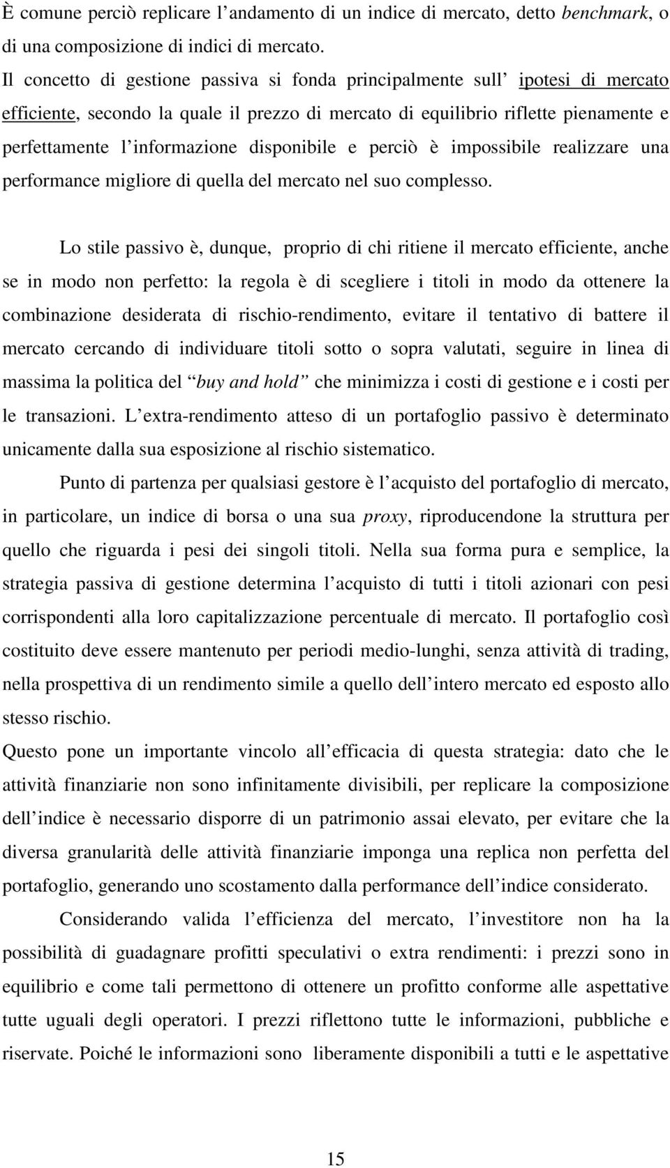 disponibile e perciò è impossibile realizzare una performance migliore di quella del mercato nel suo complesso.