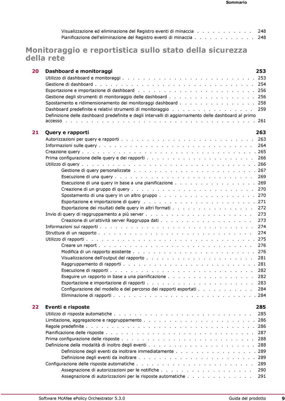 .............................. 254 Esportazione e importazione di dashboard....................... 256 Gestione degli strumenti di monitoraggio delle dashboard.