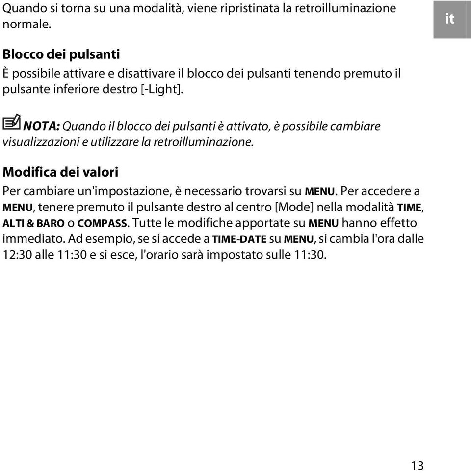 NOTA: Quando il blocco dei pulsanti è attivato, è possibile cambiare visualizzazioni e utilizzare la retroilluminazione.