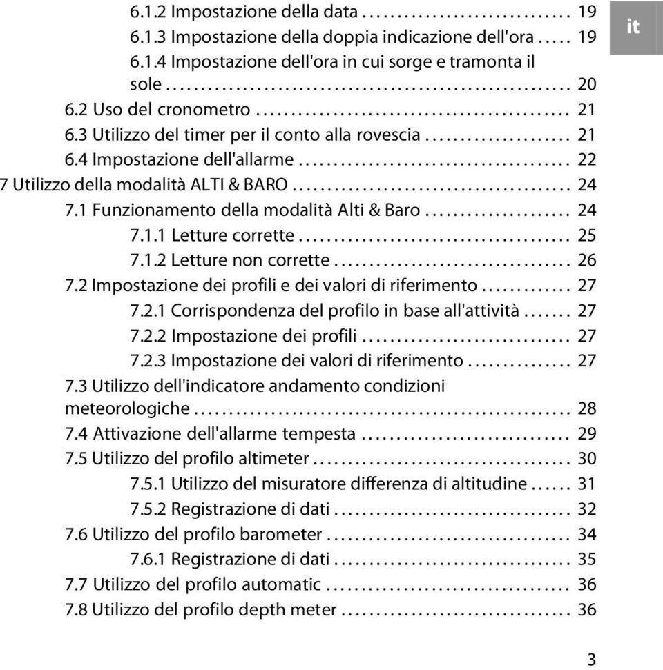 ...................................... 22 7 Utilizzo della modalità ALTI & BARO........................................ 24 7.1 Funzionamento della modalità Alti & Baro..................... 24 7.1.1 Letture corrette.