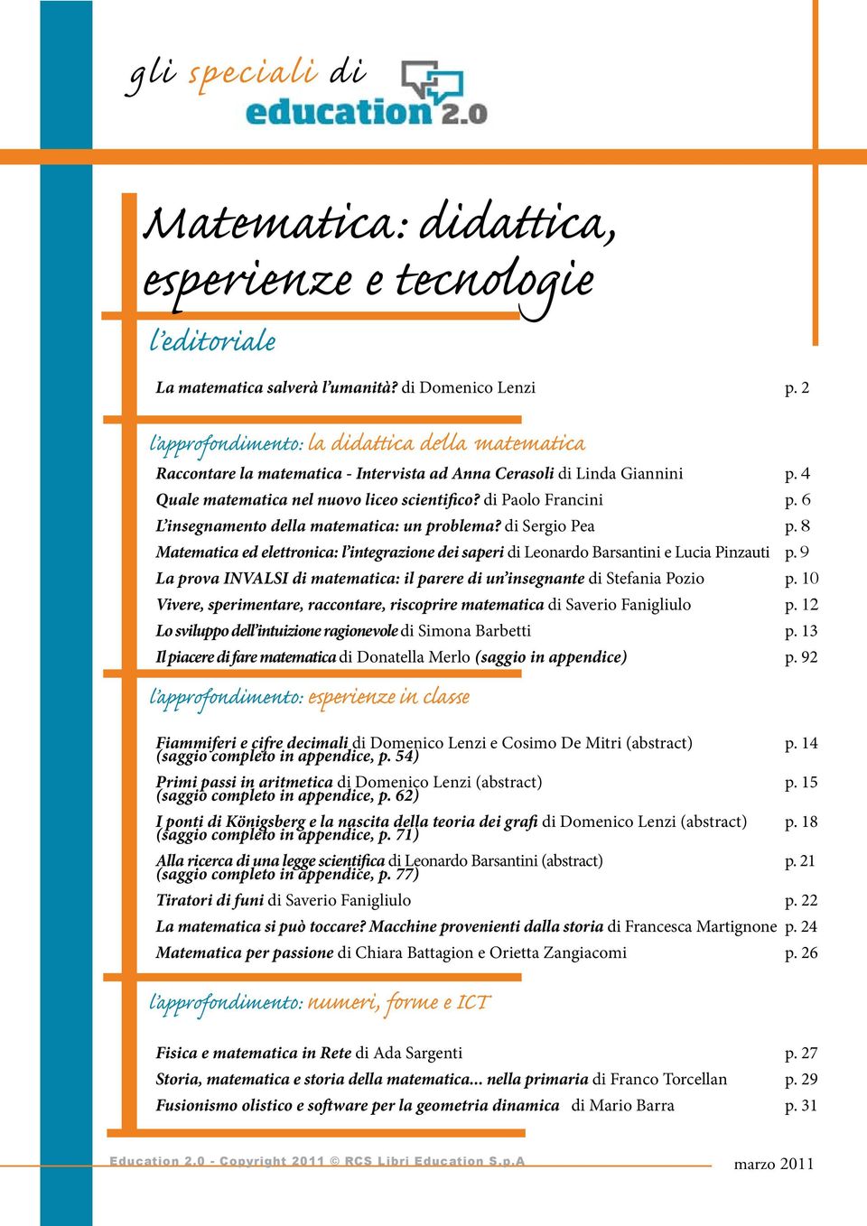 6 L insegnamento della matematica: un problema? di Sergio Pea p. 8 Matematica ed elettronica: l integrazione dei saperi di Leonardo Barsantini e Lucia Pinzauti p.