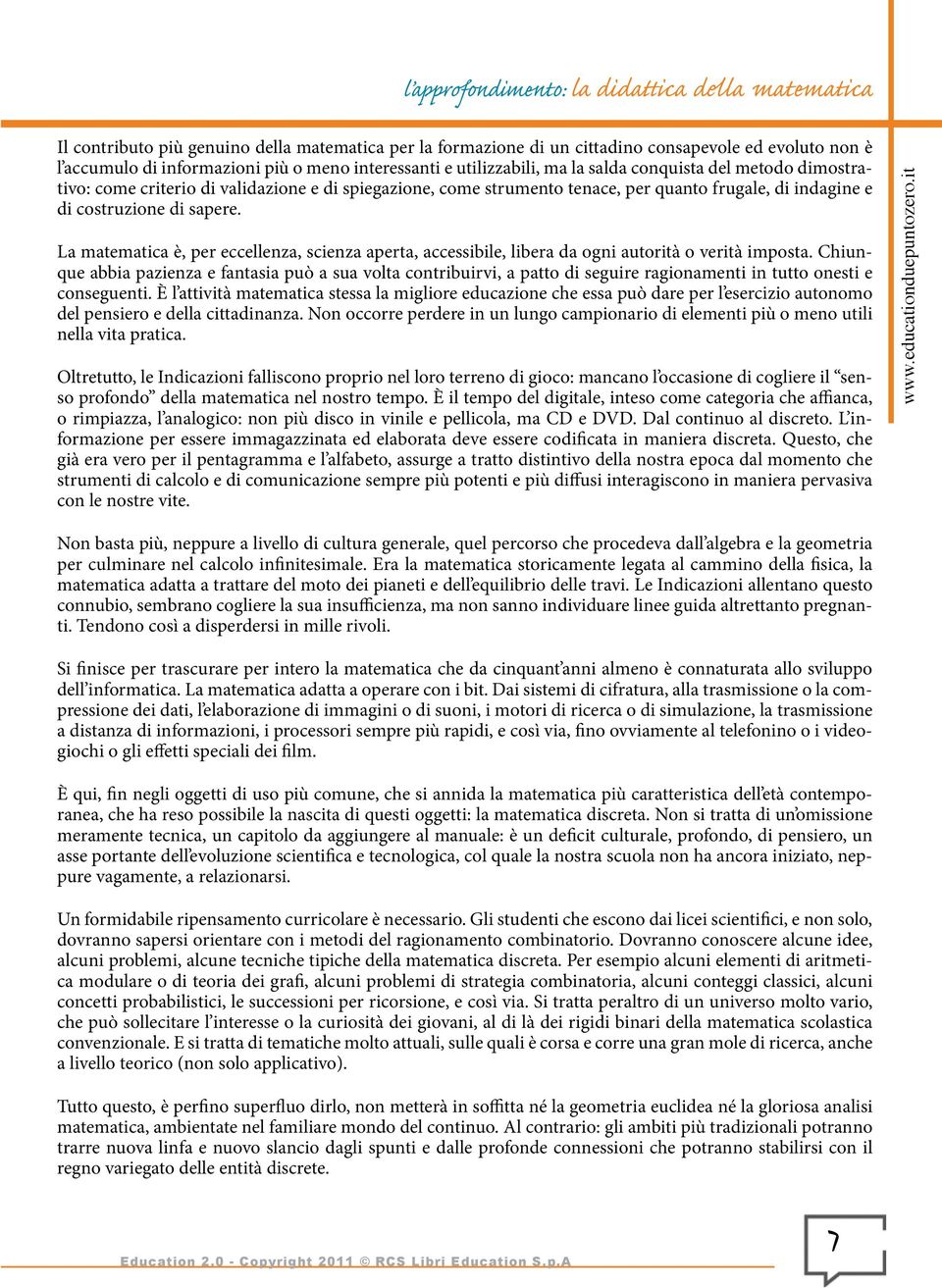 sapere. La matematica è, per eccellenza, scienza aperta, accessibile, libera da ogni autorità o verità imposta.