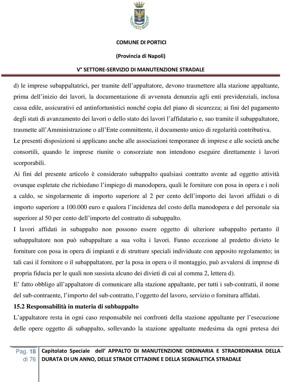 tramite il subappaltatore, trasmette all Amministrazione o all Ente committente, il documento unico di regolarità contributiva.