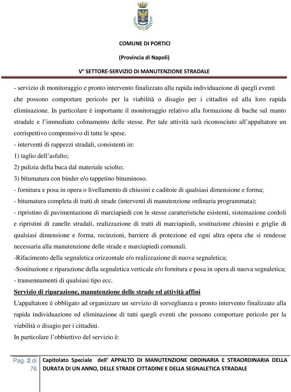 Per tale attività sarà riconosciuto all appaltatore un corrispettivo comprensivo di tutte le spese.