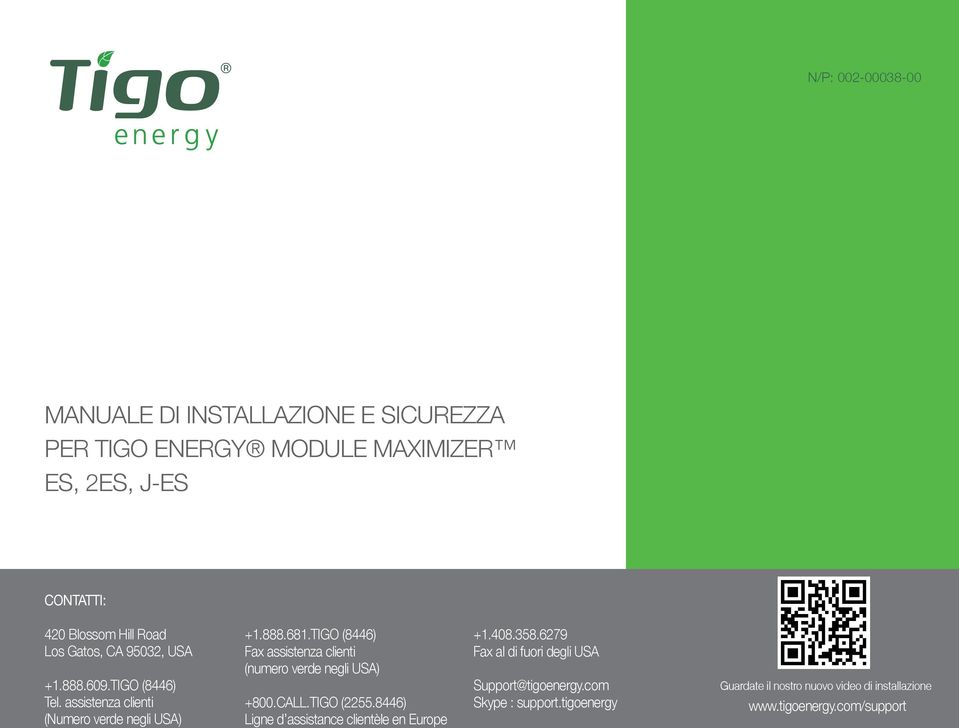 TIGO (8446) Fax assistenza clienti (numero verde negli USA) +800.CALL.TIGO (2255.8446) Ligne d assistance clientèle en Europe +.408.