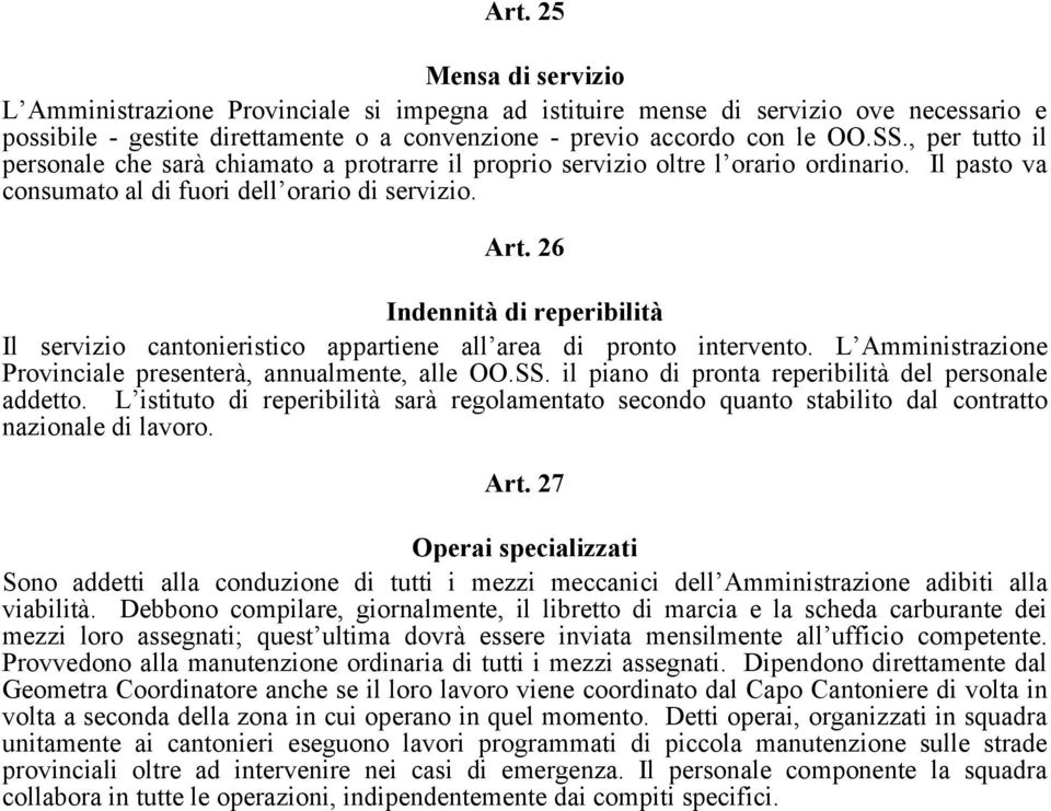 26 Indennità di reperibilità Il servizio cantonieristico appartiene all area di pronto intervento. L Amministrazione Provinciale presenterà, annualmente, alle OO.SS.