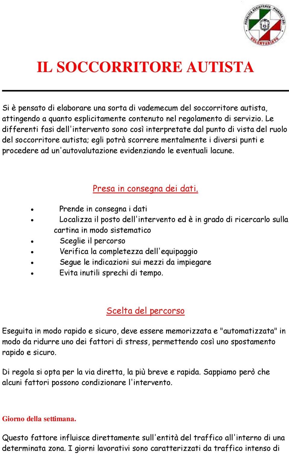 evidenziando le eventuali lacune. Presa in consegna dei dati.