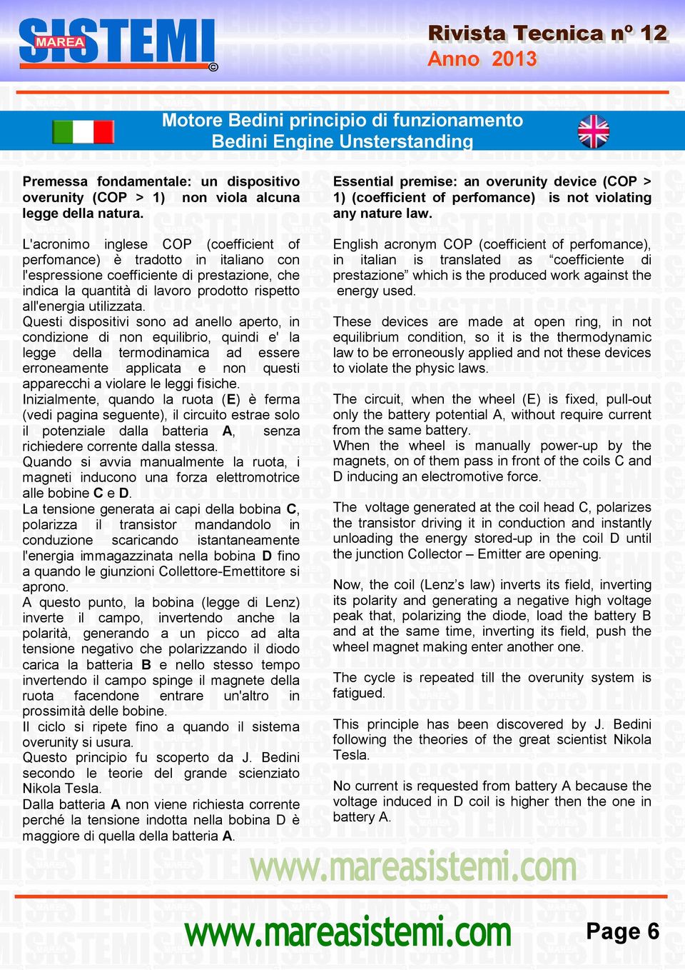 L'acronimo inglese COP (coefficient of perfomance) è tradotto in italiano con l'espressione coefficiente di prestazione, che indica la quantità di lavoro prodotto rispetto all'energia utilizzata.