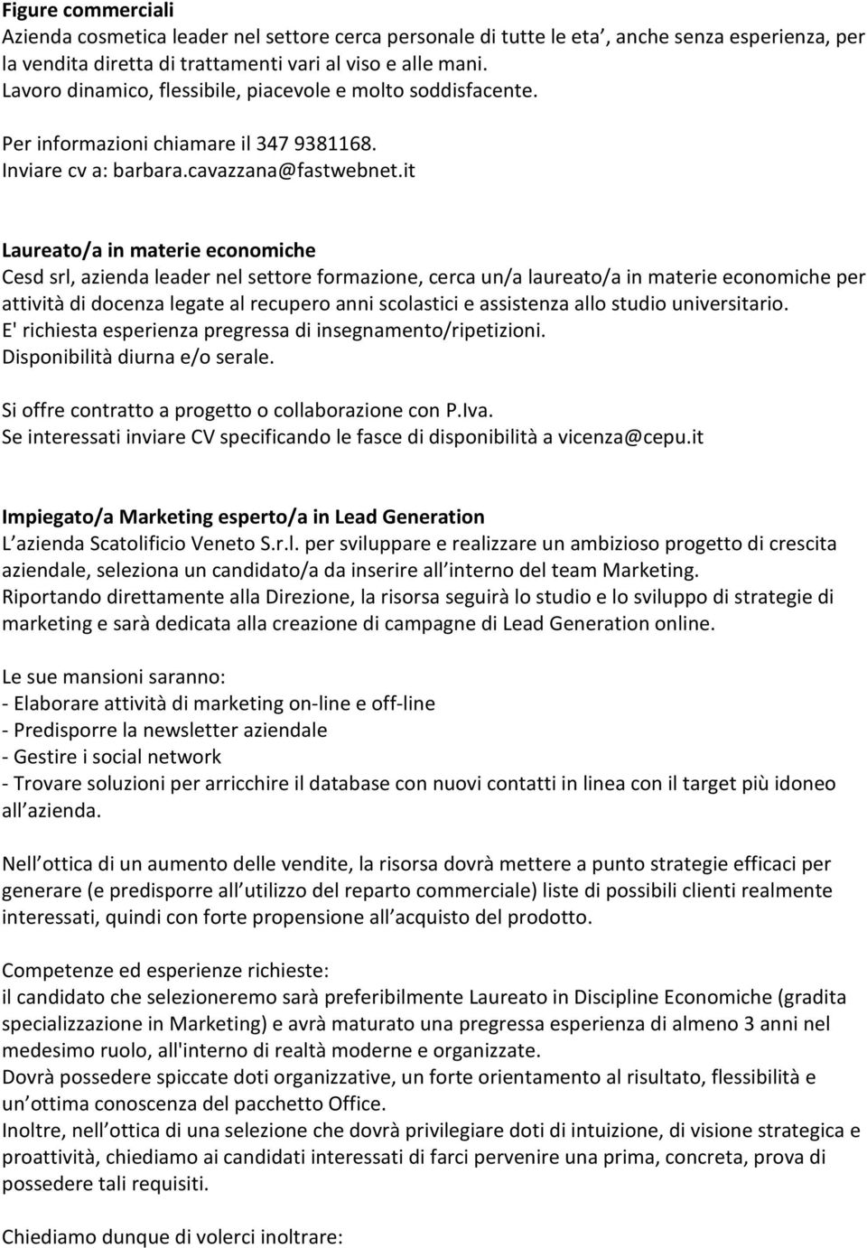 it Laureato/a in materie economiche Cesd srl, azienda leader nel settore formazione, cerca un/a laureato/a in materie economiche per attività di docenza legate al recupero anni scolastici e