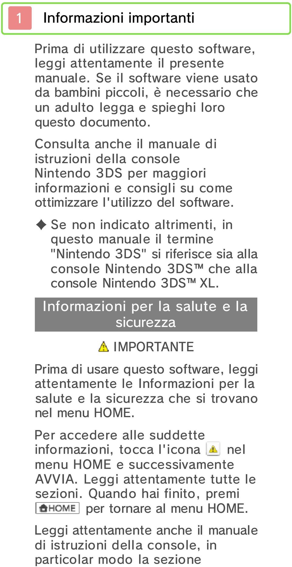 Consulta anche il manuale di istruzioni della console Nintendo 3DS per maggiori informazioni e consigli su come ottimizzare l'utilizzo del software.