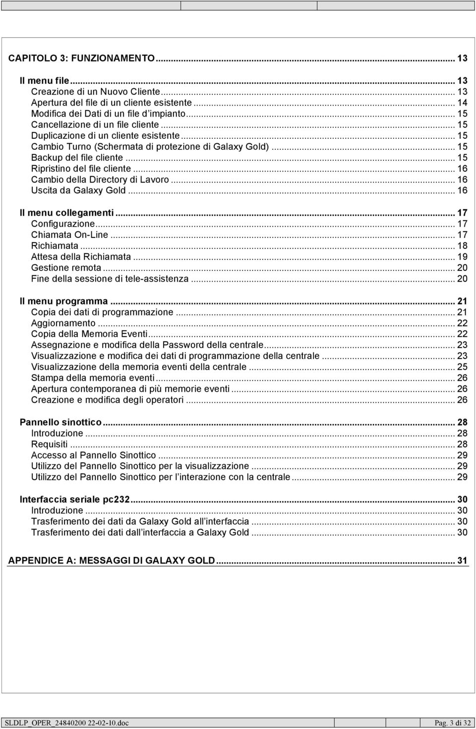 .. 15 Ripristino del file cliente... 16 Cambio della Directory di Lavoro... 16 Uscita da Galaxy Gold... 16 Il menu collegamenti... 17 Configurazione... 17 Chiamata On-Line... 17 Richiamata.