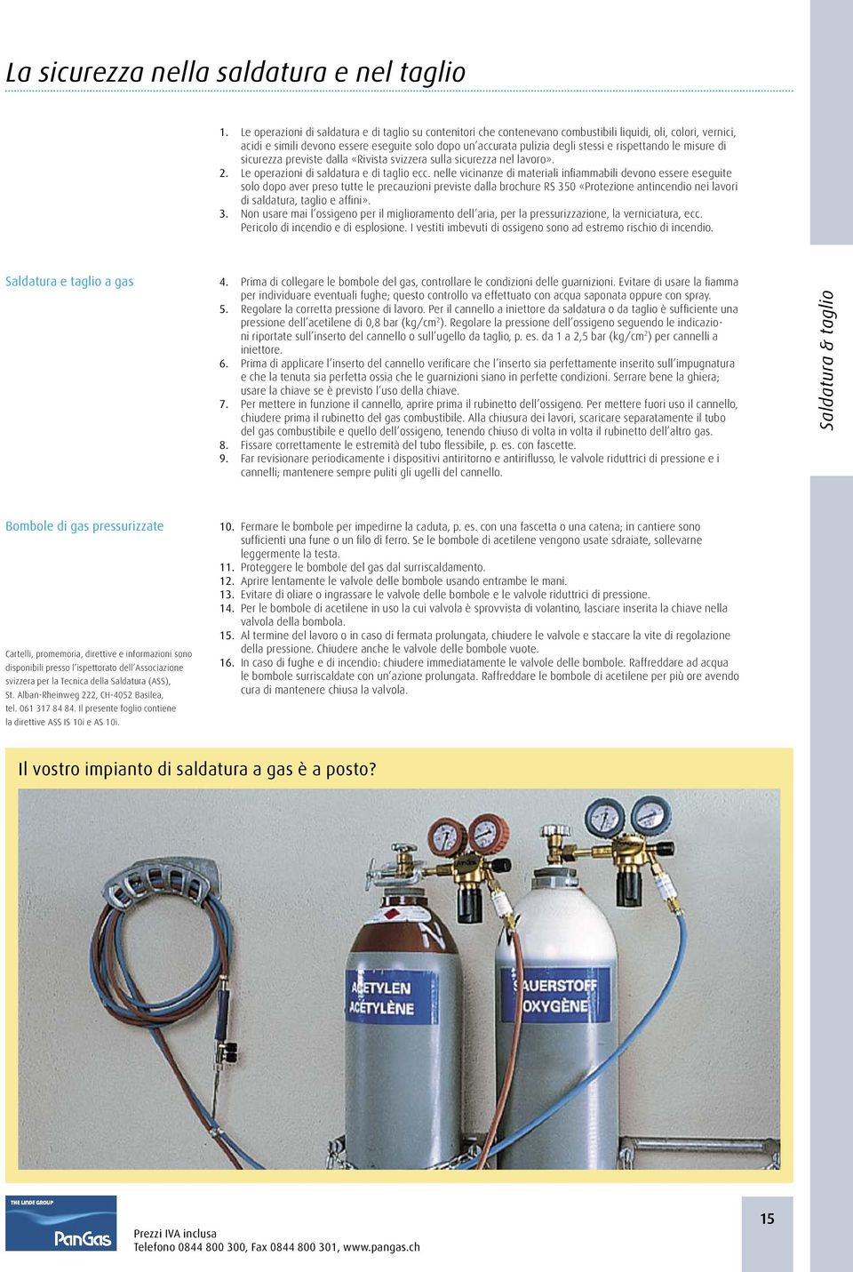 rispettando le misure di sicurezza previste dalla «Rivista svizzera sulla sicurezza nel lavoro». 2. Le operazioni di saldatura e di taglio ecc.