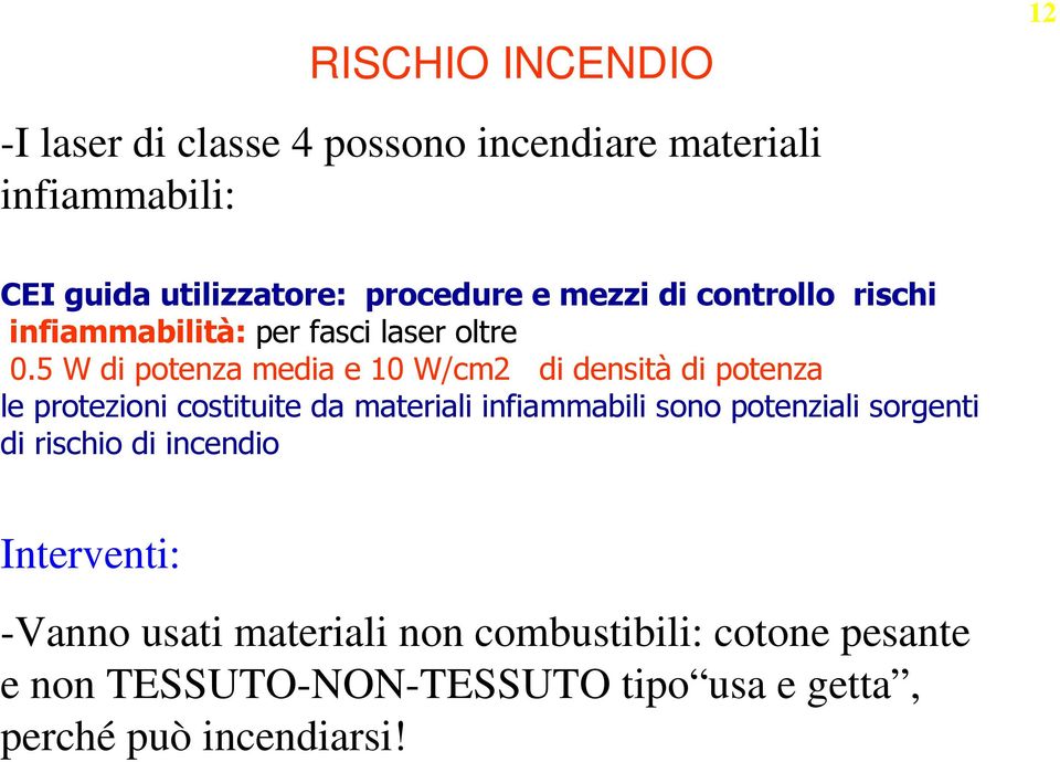 5 W di potenza media e 10 W/cm2 di densità di potenza le protezioni costituite da materiali infiammabili sono