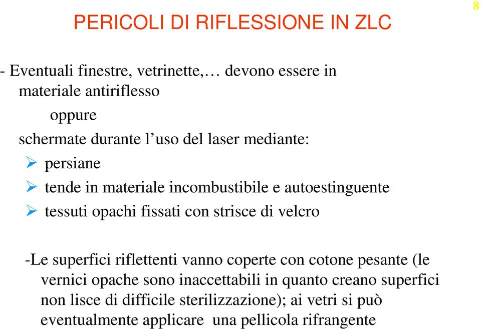 strisce di velcro -Le superfici riflettenti vanno coperte con cotone pesante (le vernici opache sono inaccettabili in