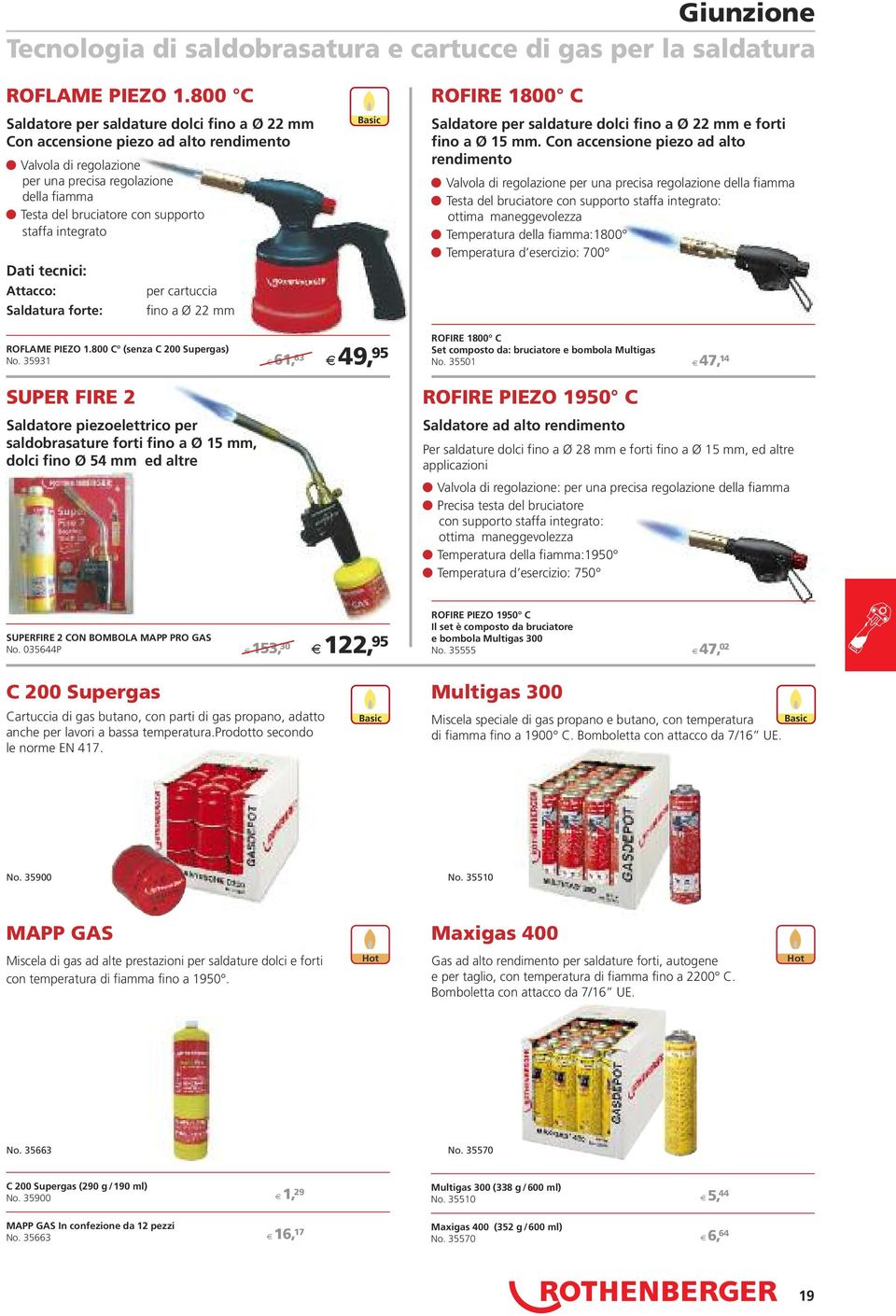 integrato Attacco: Saldatura forte: per cartuccia fino a Ø 22 mm Basic ROFIRE 1800 C Saldatore per saldature dolci fino a Ø 22 mm e forti fino a Ø 15 mm.