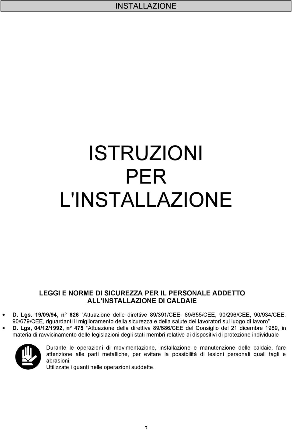 D. Lgs, 04/12/1992, n 475 Attuazione della direttiva 89/686/CEE del Consiglio del 21 dicembre 1989, in materia di ravvicinamento delle legislazioni degli stati membri relative ai dispositivi di