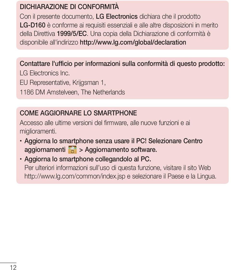 com/global/declaration Contattare l'ufficio per informazioni sulla conformità di questo prodotto: LG Electronics Inc.