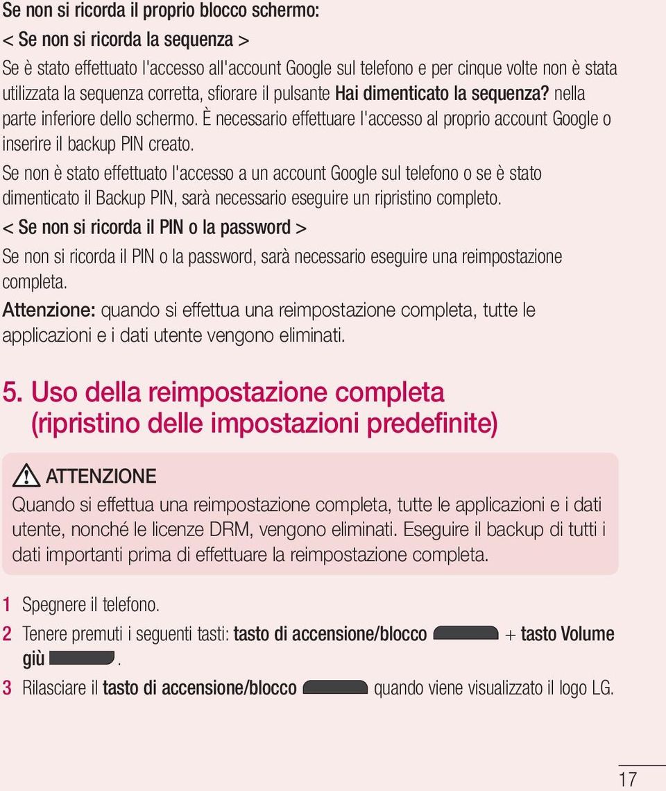 Se non è stato effettuato l'accesso a un account Google sul telefono o se è stato dimenticato il Backup PIN, sarà necessario eseguire un ripristino completo.