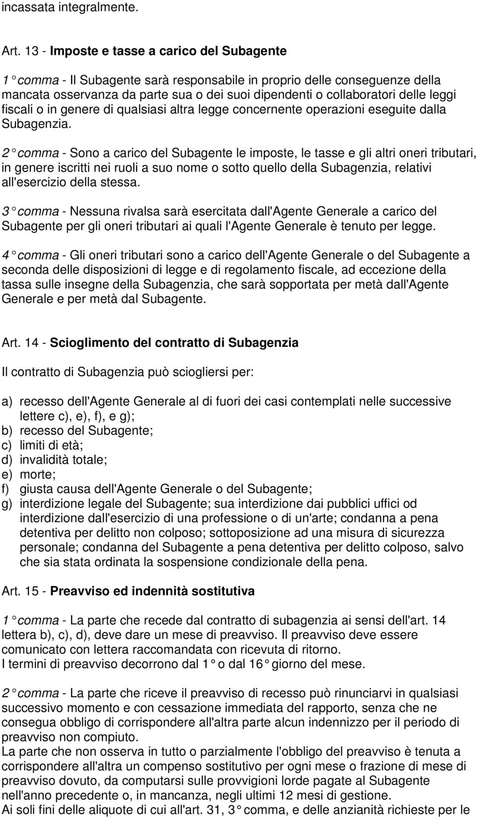 leggi fiscali o in genere di qualsiasi altra legge concernente operazioni eseguite dalla Subagenzia.