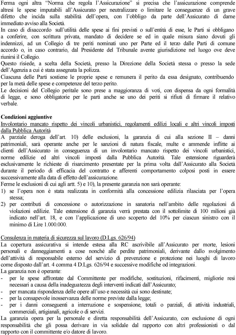 In caso di disaccordo sull utilità delle spese ai fini previsti o sull entità di esse, le Parti si obbligano a conferire, con scrittura privata, mandato di decidere se ed in quale misura siano dovuti