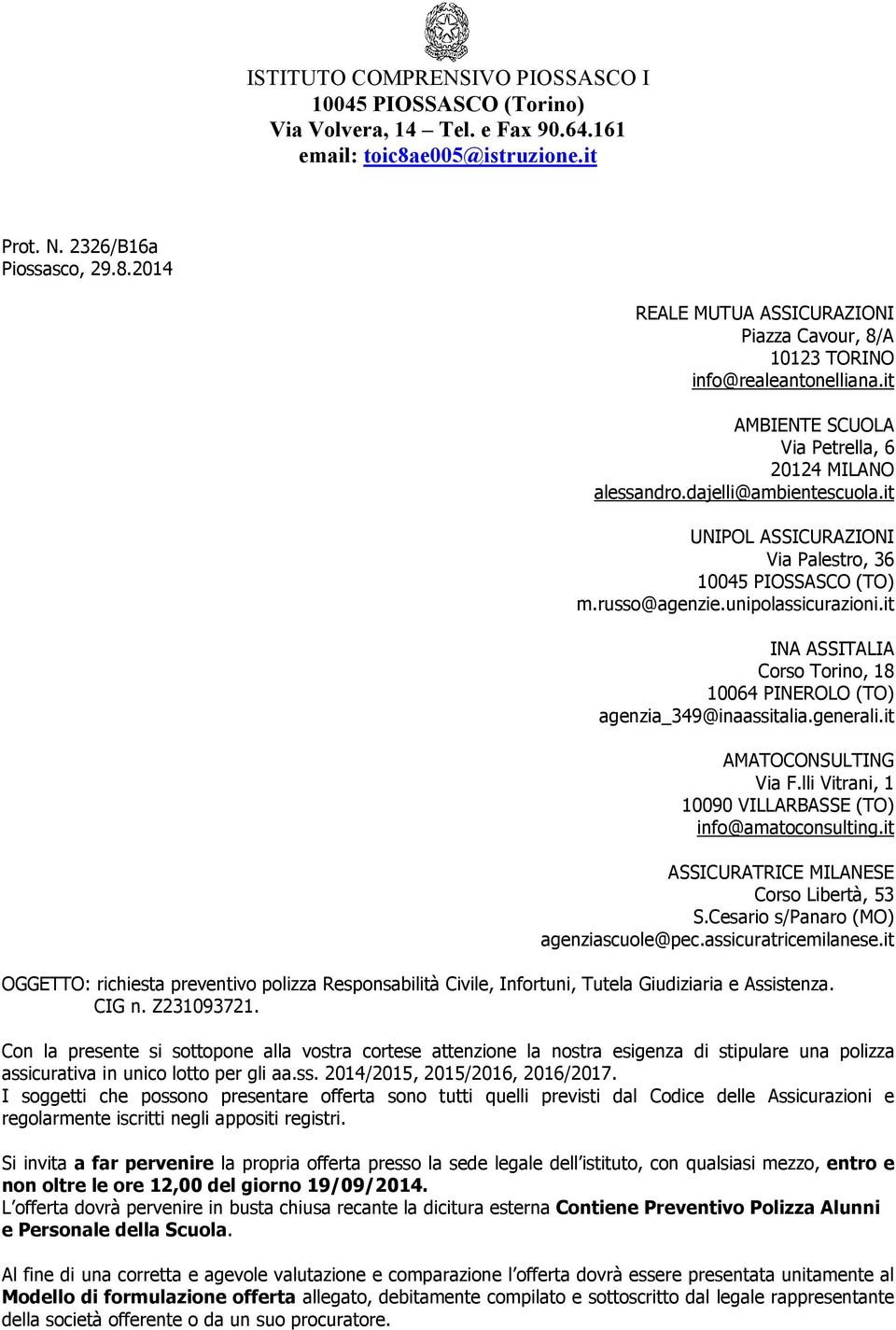 it INA ASSITALIA Corso Torino, 8 64 PINEROLO (TO) agenzia_49@inaassitalia.generali.it AMATOCONSULTING Via F.lli Vitrani, 9 VILLARBASSE (TO) info@amatoconsulting.