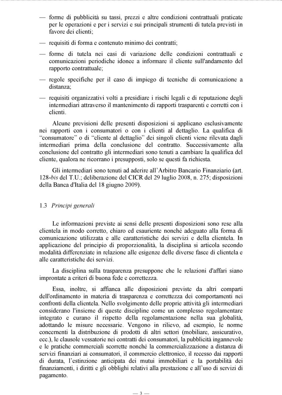 contrattuale; regole specifiche per il caso di impiego di tecniche di comunicazione a distanza; requisiti organizzativi volti a presidiare i rischi legali e di reputazione degli intermediari