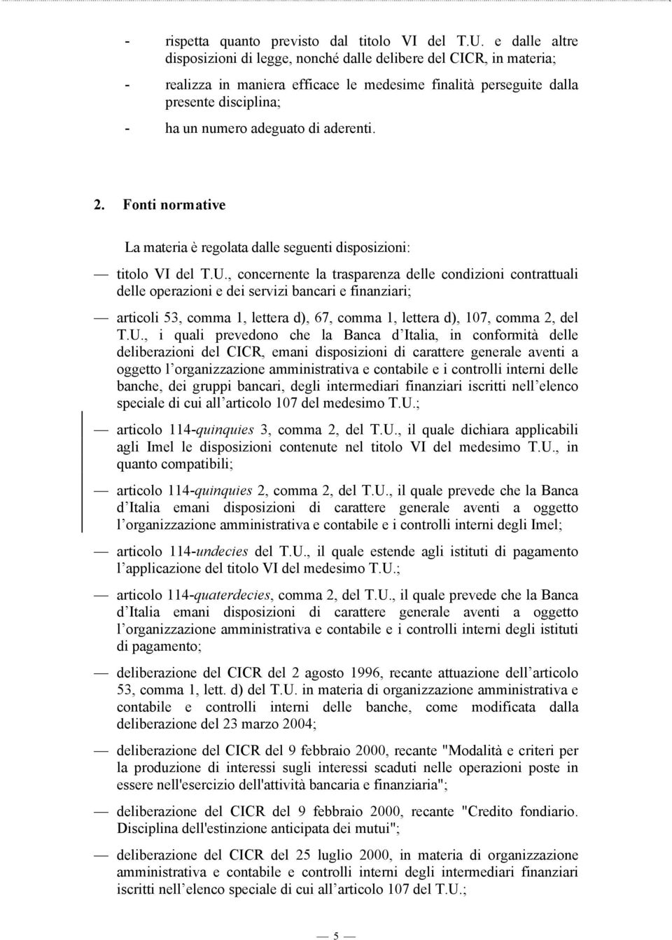 aderenti. 2. Fonti normative La materia è regolata dalle seguenti disposizioni: titolo VI del T.U.