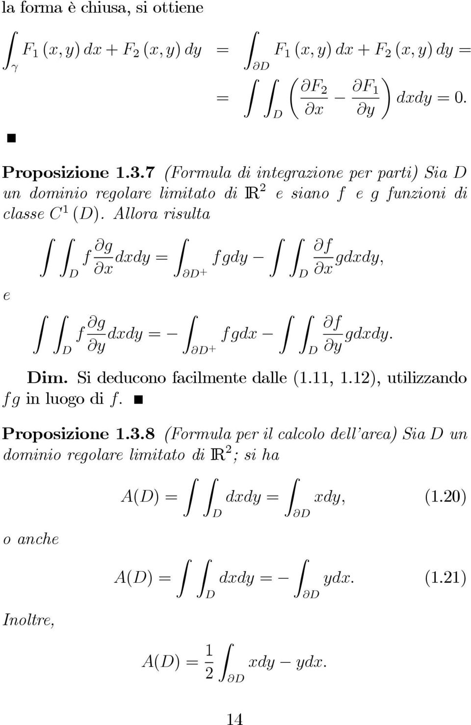 Allorarisulta f g x dxdy = f fgdy + x gdxdy, e f g y dxdy = f fgdx + y gdxdy. im. Si deducono facilmente dalle (1.11, 1.