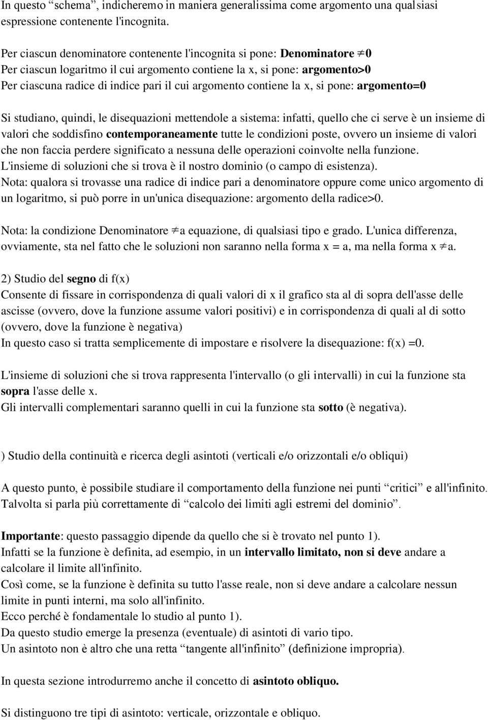 contiene la x, si pone: argomento=0 Si studiano, quindi, le disequazioni mettendole a sistema: infatti, quello che ci serve è un insieme di valori che soddisfino contemporaneamente tutte le