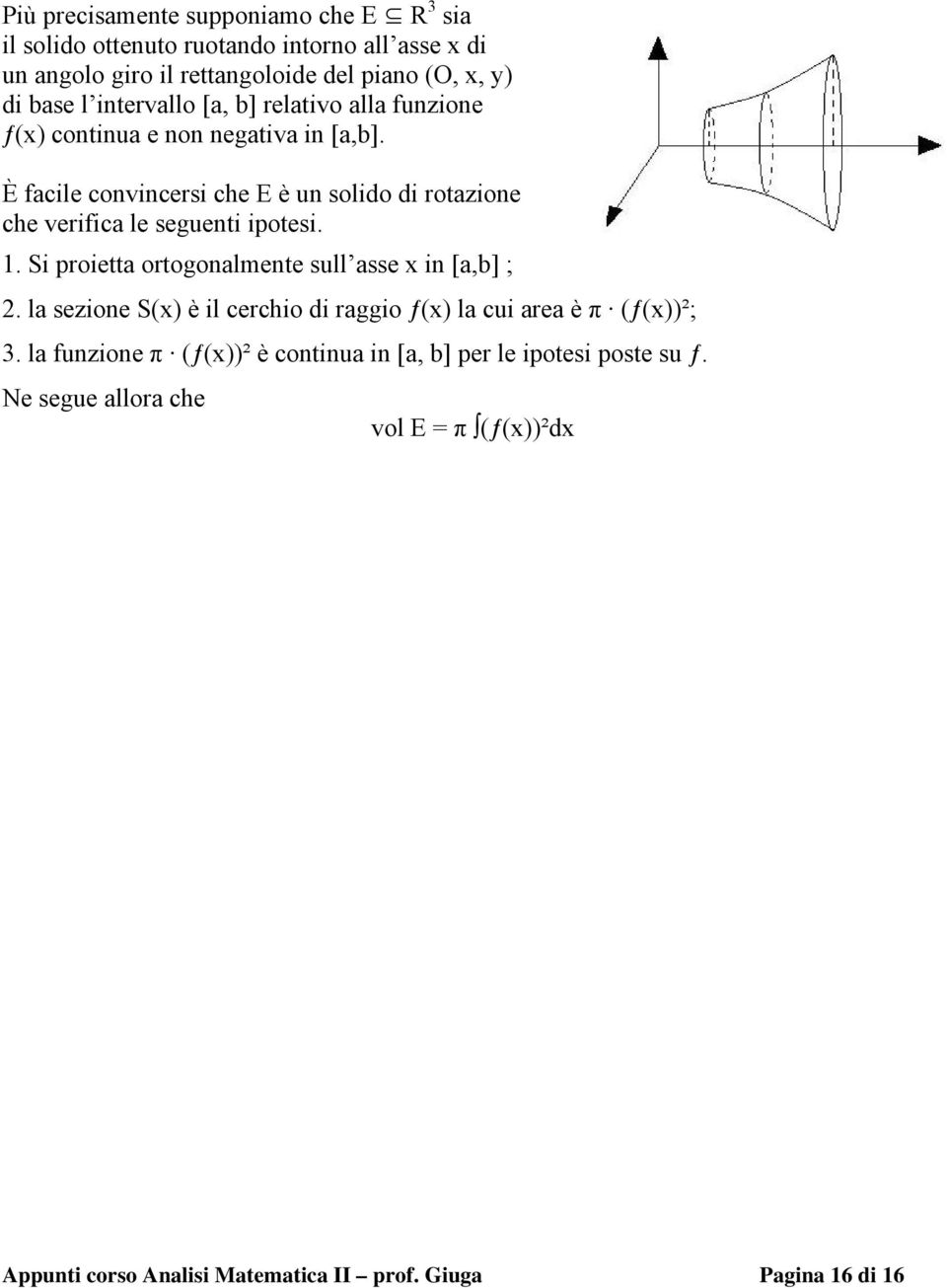 È facile convincersi che E è un solido di rotazione che verifica le seguenti ipotesi. 1. Si proietta ortogonalmente sull asse x in [a,b] ; 2.