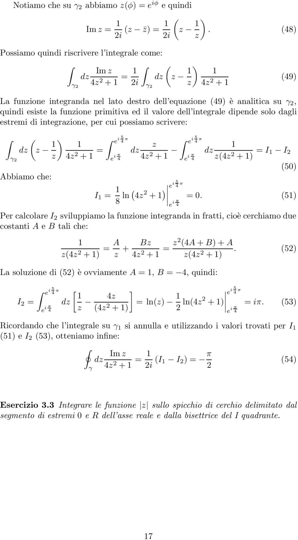 primitiva ed il valore dell integrale dipende solo dagli estremi di integrazione, per cui possiamo scrivere: ( dz z ) e i 4 5 π γ z 4z + = z dz e i π 4 4z + Abbiamo che: I = 8 ln ( 4z + ) i e 4 5 π e